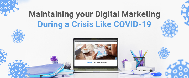 Maintaining Your Digital Marketing during a Crisis like COVID-19